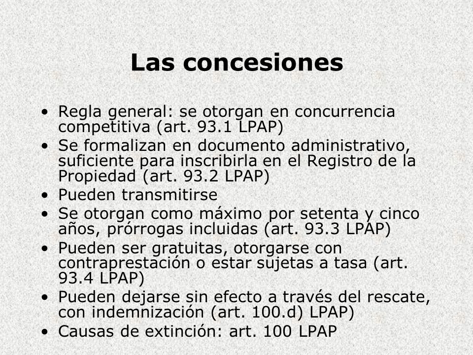 Las concesiones Regla general: se otorgan en concurrencia competitiva (art LPAP)