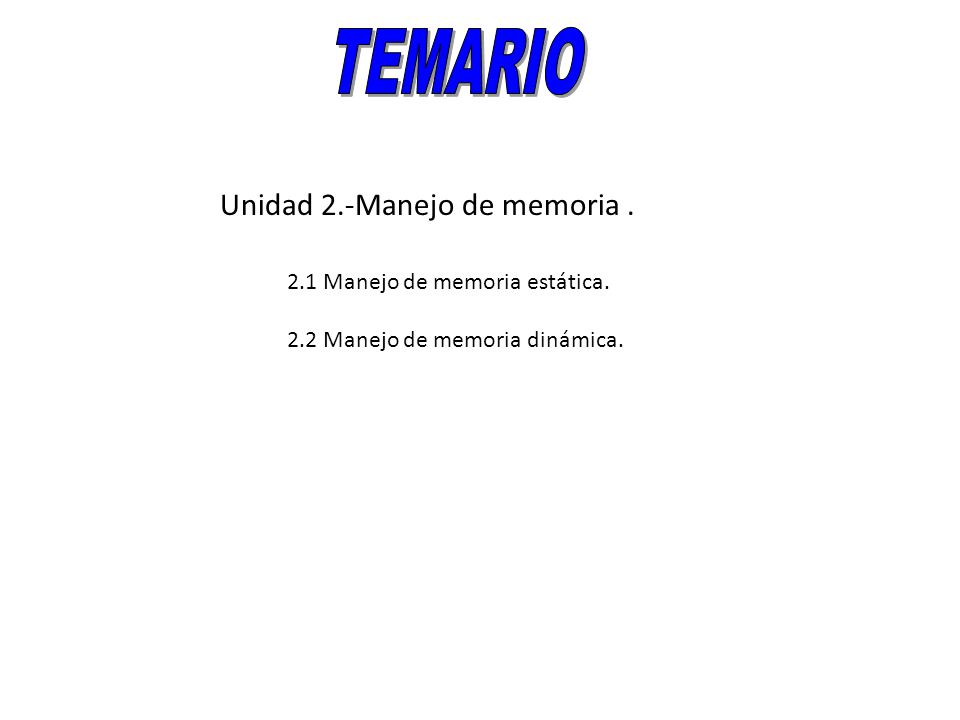 TEMARIO Unidad 2.-Manejo de memoria Manejo de memoria estática.