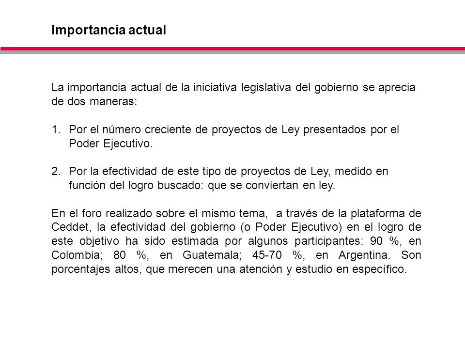 Importancia actual La importancia actual de la iniciativa legislativa del gobierno se aprecia de dos maneras: