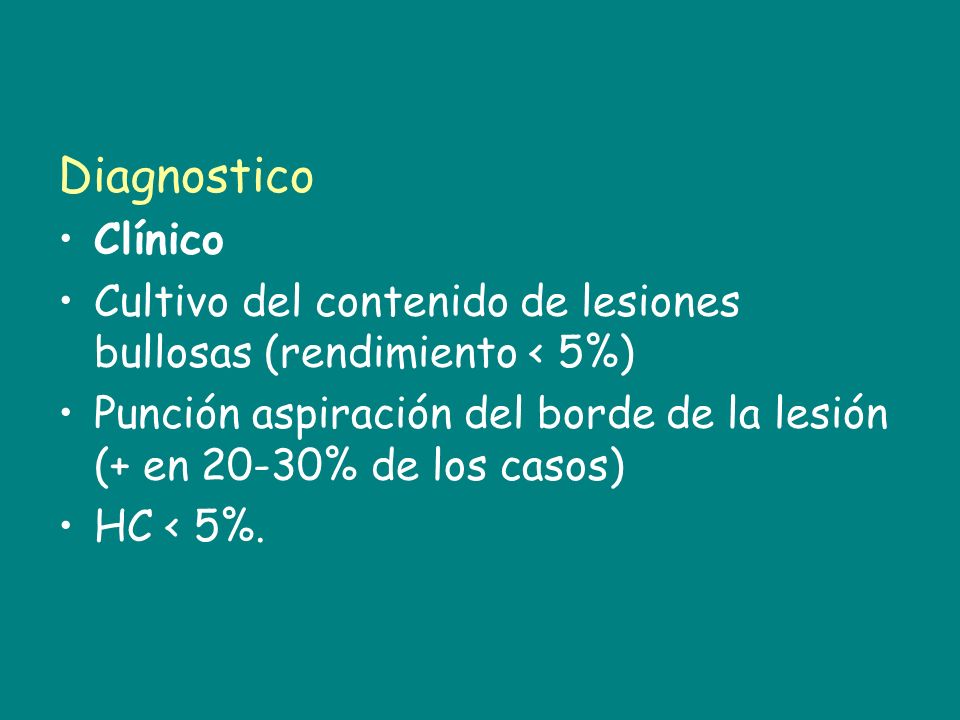 Diagnostico Clínico. Cultivo del contenido de lesiones bullosas (rendimiento < 5%)
