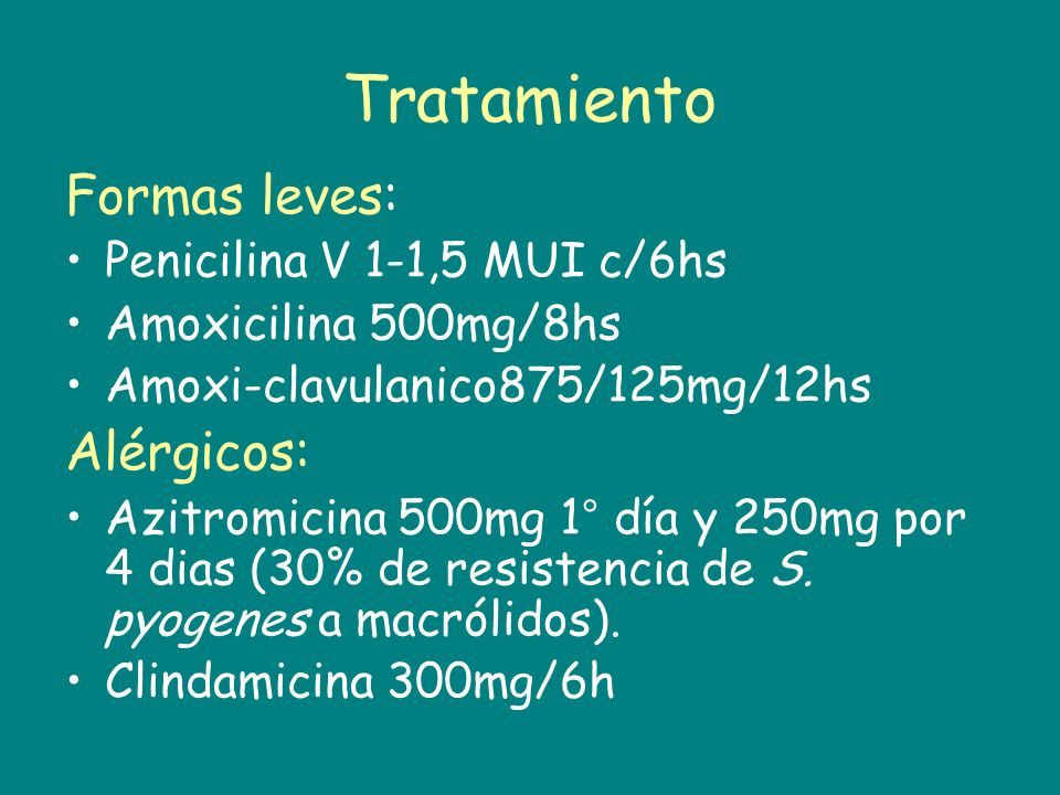 Tratamiento Formas leves: Alérgicos: Penicilina V 1-1,5 MUI c/6hs