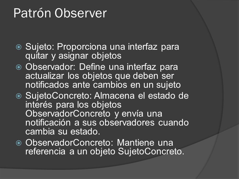 Patrón Observer Sujeto: Proporciona una interfaz para quitar y asignar objetos.