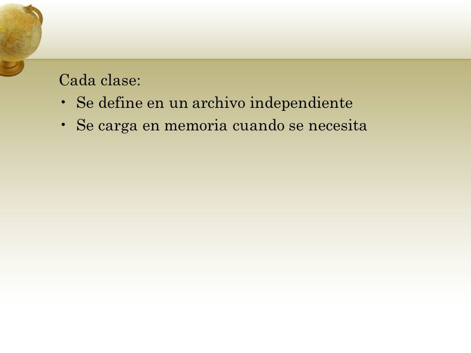 Cada clase: Se define en un archivo independiente Se carga en memoria cuando se necesita