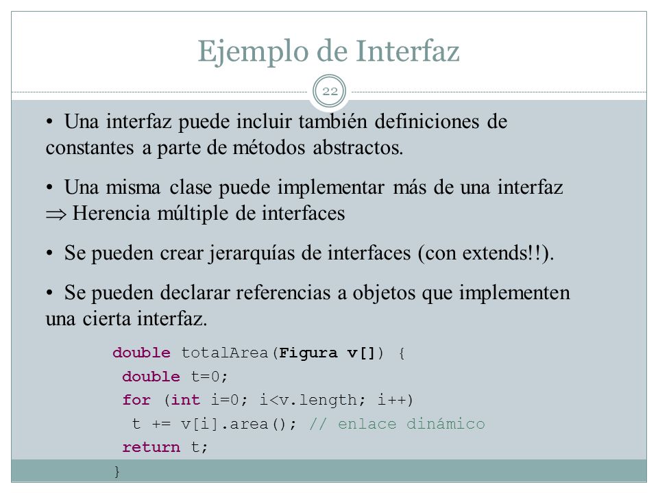 Ejemplo de Interfaz Una interfaz puede incluir también definiciones de constantes a parte de métodos abstractos.