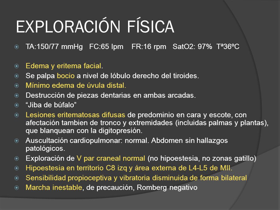 EXPLORACIÓN FÍSICA TA:150/77 mmHg FC:65 lpm FR:16 rpm SatO2: 97% Tª36ºC. Edema y eritema facial.
