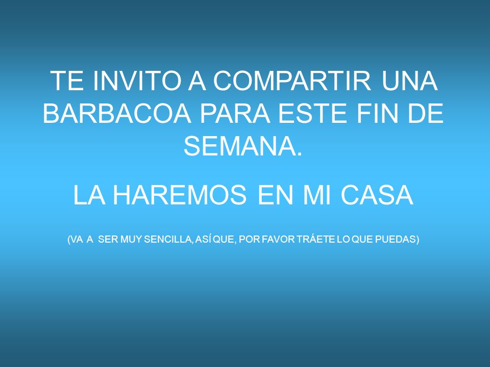TE INVITO A COMPARTIR UNA BARBACOA PARA ESTE FIN DE SEMANA.