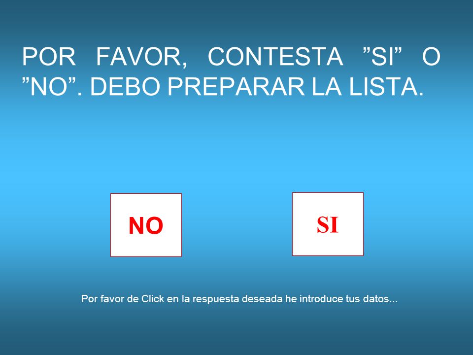POR FAVOR, CONTESTA SI O NO . DEBO PREPARAR LA LISTA.