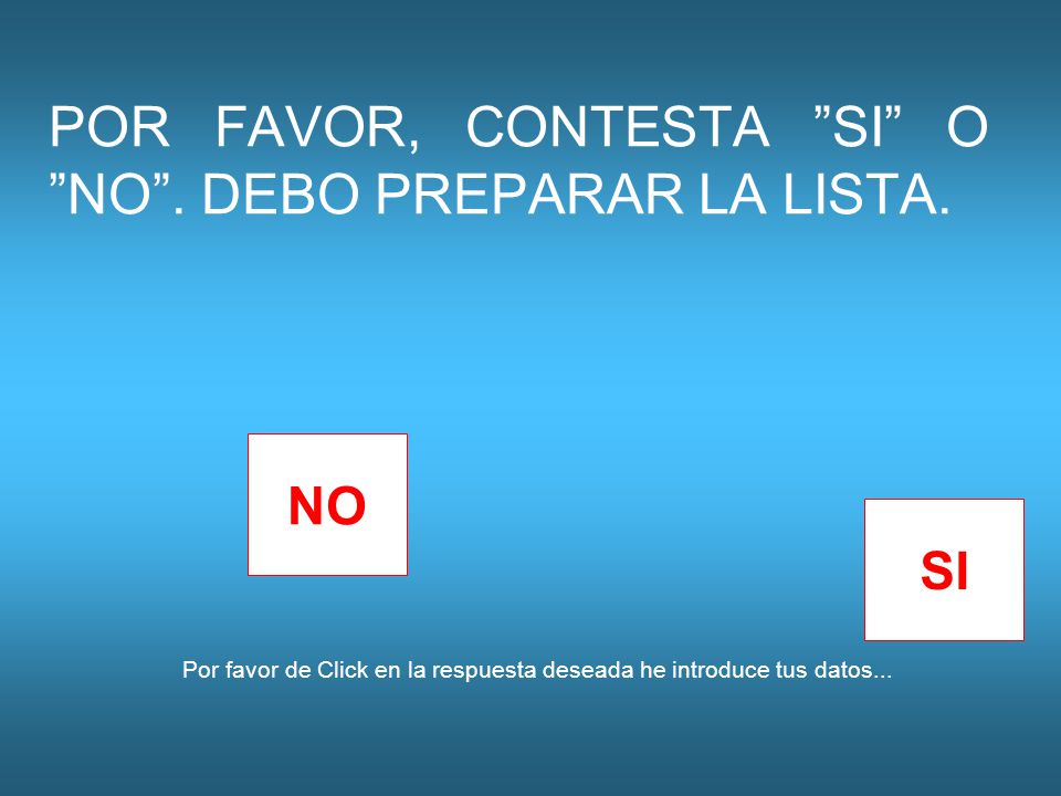 POR FAVOR, CONTESTA SI O NO . DEBO PREPARAR LA LISTA.