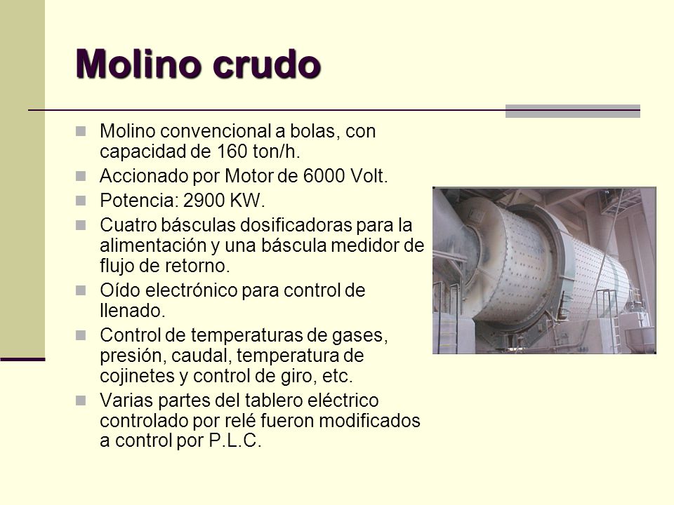 Molino crudo Molino convencional a bolas, con capacidad de 160 ton/h.