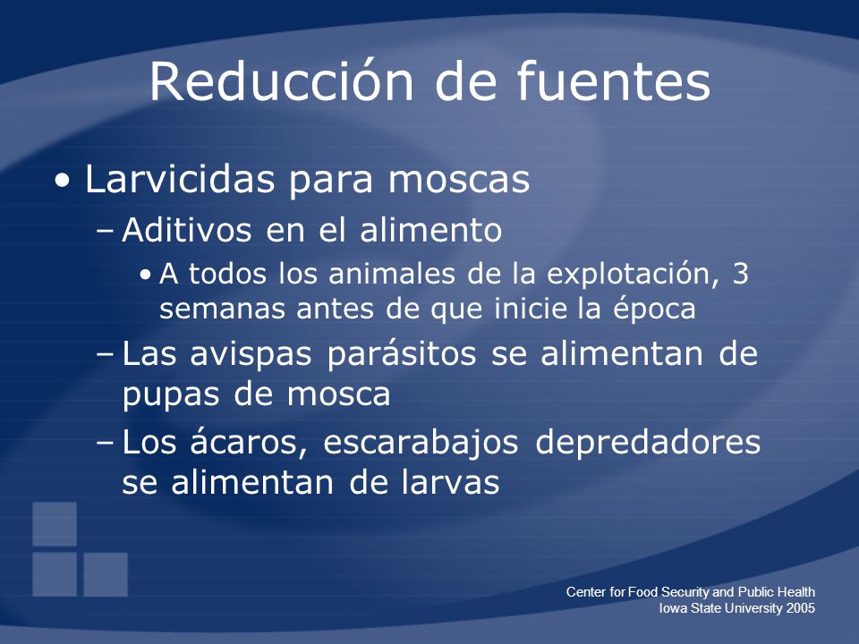 Reducción de fuentes Larvicidas para moscas Aditivos en el alimento