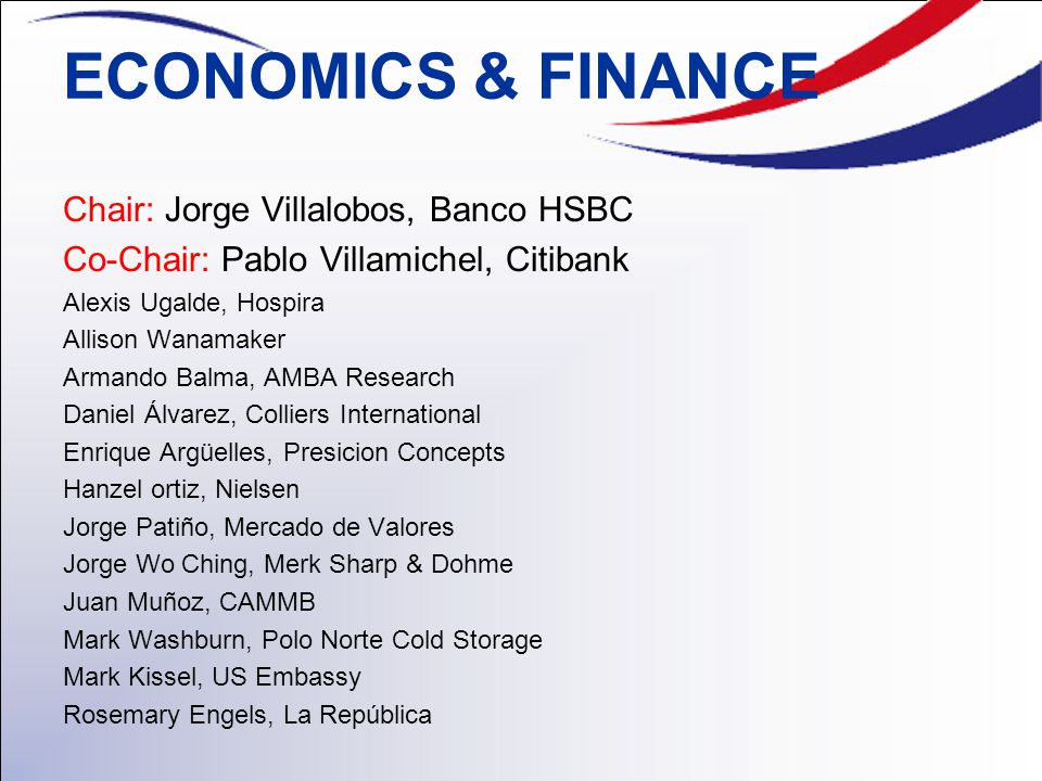 ECONOMICS & FINANCE Chair: Jorge Villalobos, Banco HSBC