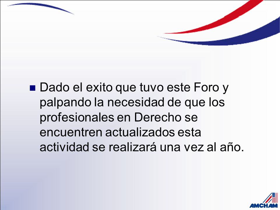 Dado el exito que tuvo este Foro y palpando la necesidad de que los profesionales en Derecho se encuentren actualizados esta actividad se realizará una vez al año.