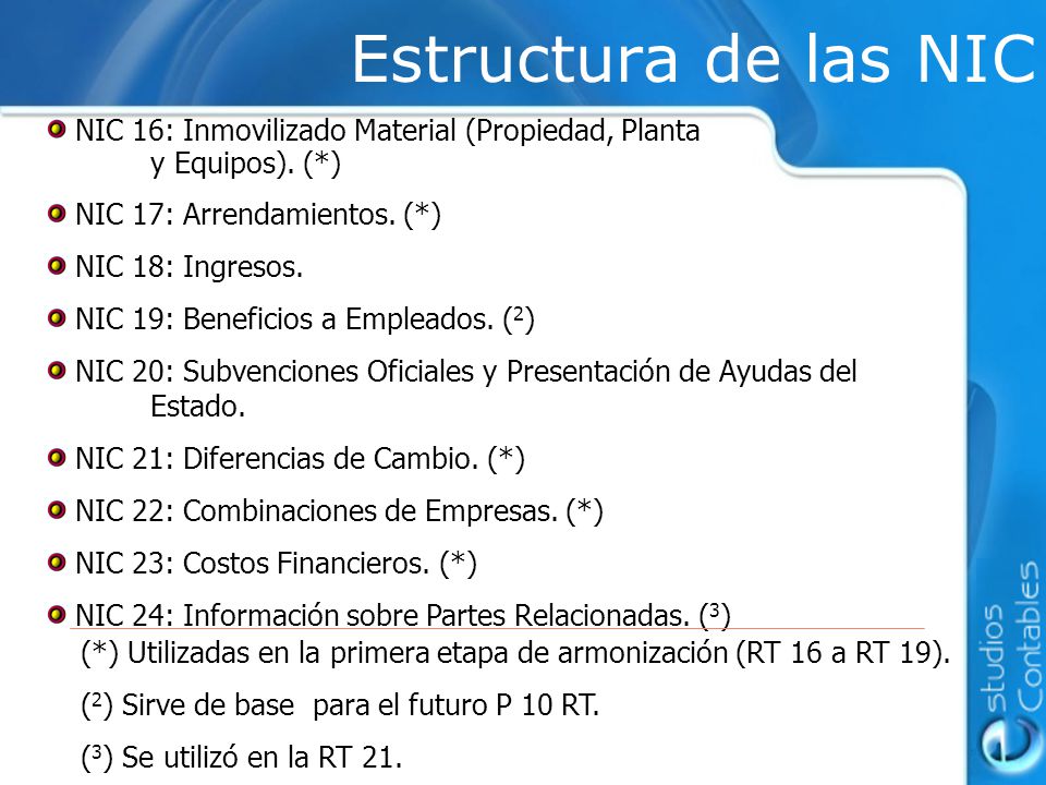 Estructura de las NIC NIC 16: Inmovilizado Material (Propiedad, Planta y Equipos). (*) NIC 17: Arrendamientos. (*)