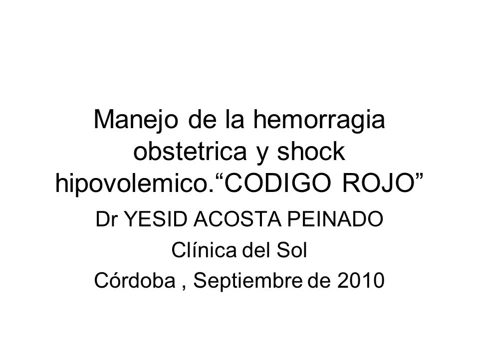 Manejo de la hemorragia obstetrica y shock hipovolemico. CODIGO ROJO