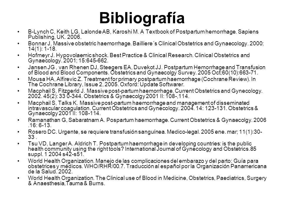 Bibliografía B-Lynch C, Keith LG, Lalonde AB, Karoshi M. A Textbook of Postpartum hemorrhage. Sapiens Publishing, UK