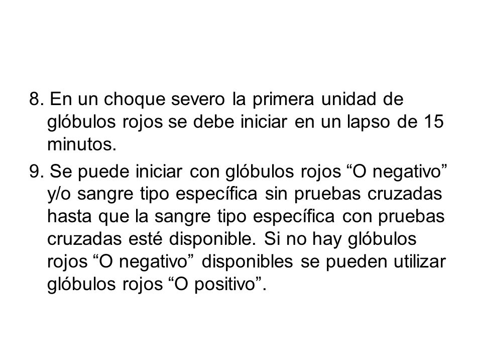 8. En un choque severo la primera unidad de glóbulos rojos se debe iniciar en un lapso de 15 minutos.