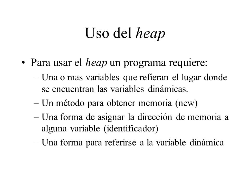 Uso del heap Para usar el heap un programa requiere: