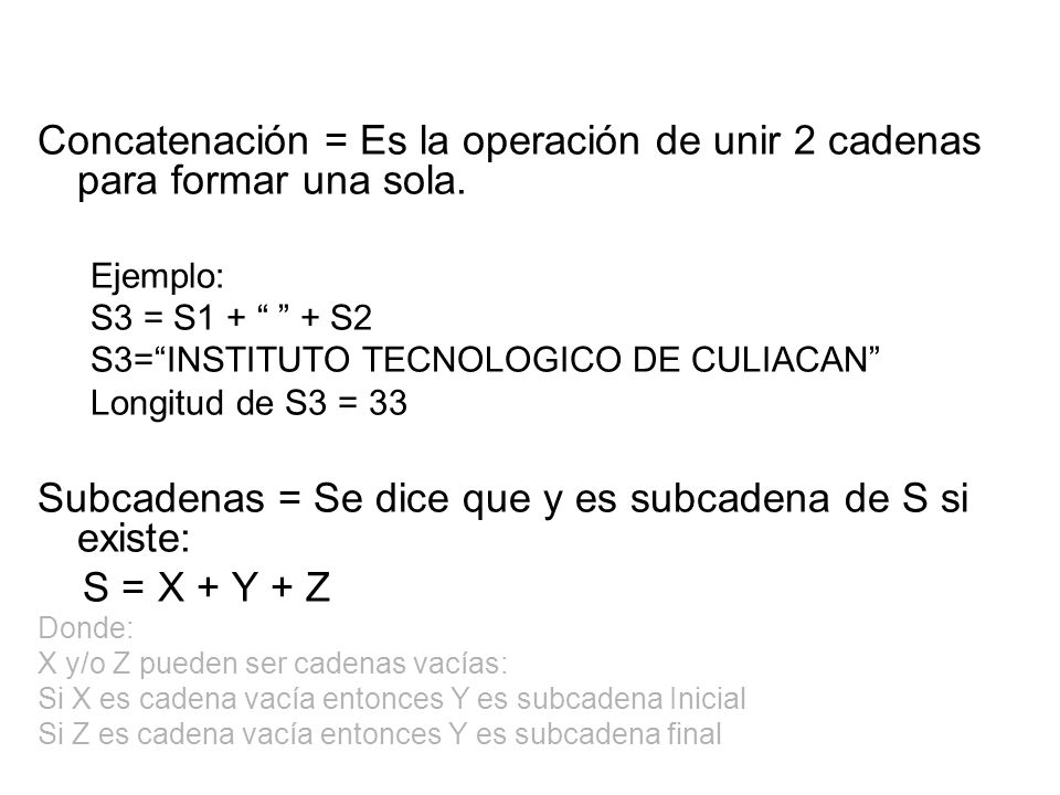 Subcadenas = Se dice que y es subcadena de S si existe: S = X + Y + Z