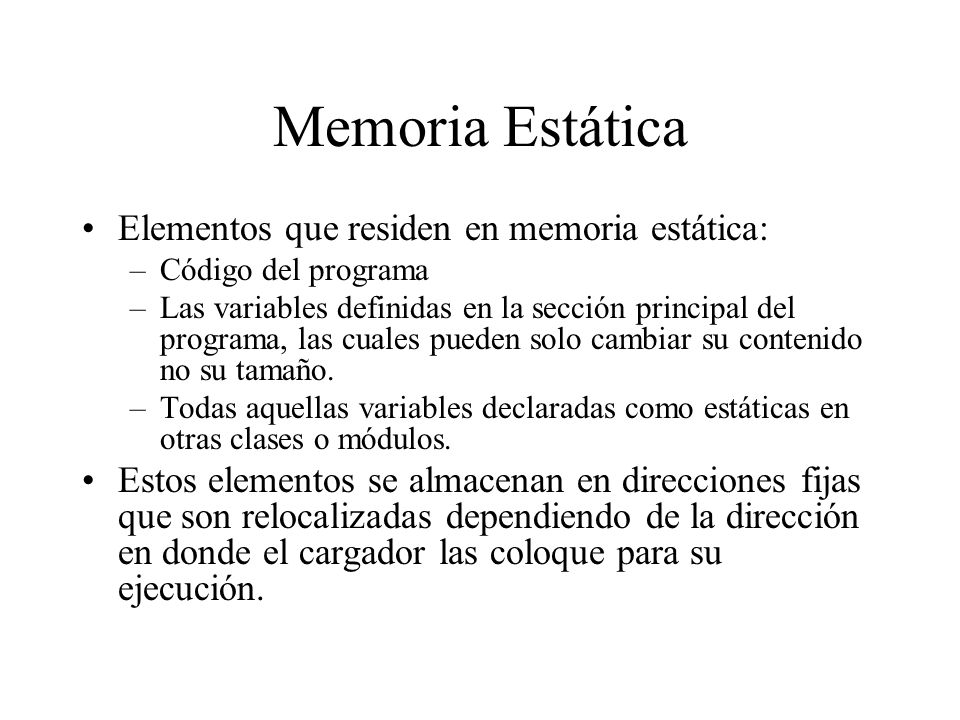 Memoria Estática Elementos que residen en memoria estática: