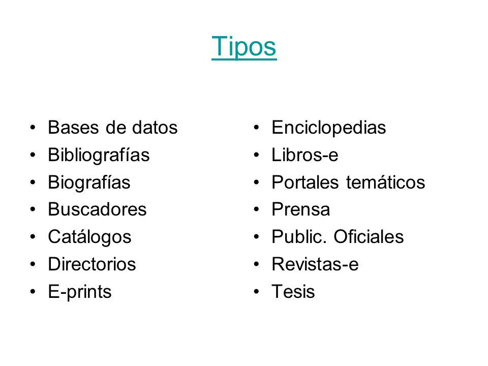 Tipos Bases de datos Bibliografías Biografías Buscadores Catálogos