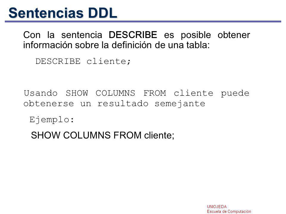 Sentencias DDL Con la sentencia DESCRIBE es posible obtener información sobre la definición de una tabla: