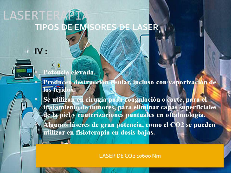 LASERTERAPIA TIPOS DE EMISORES DE LASER IV : Potencia elevada.