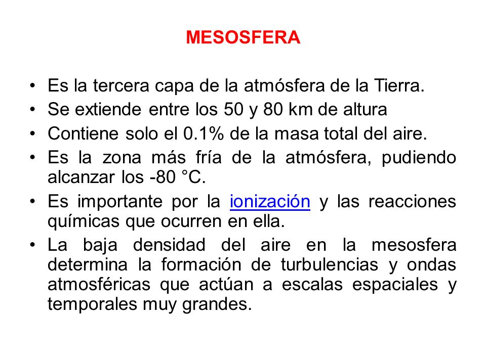 MESOSFERA Es la tercera capa de la atmósfera de la Tierra. Se extiende entre los 50 y 80 km de altura.