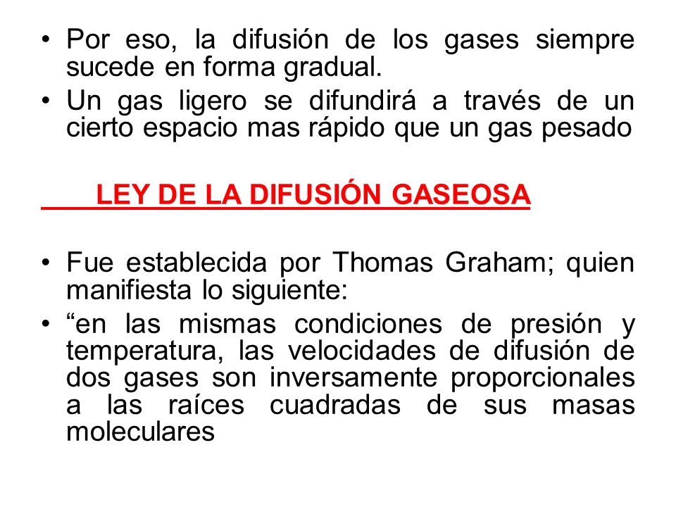 Por eso, la difusión de los gases siempre sucede en forma gradual.