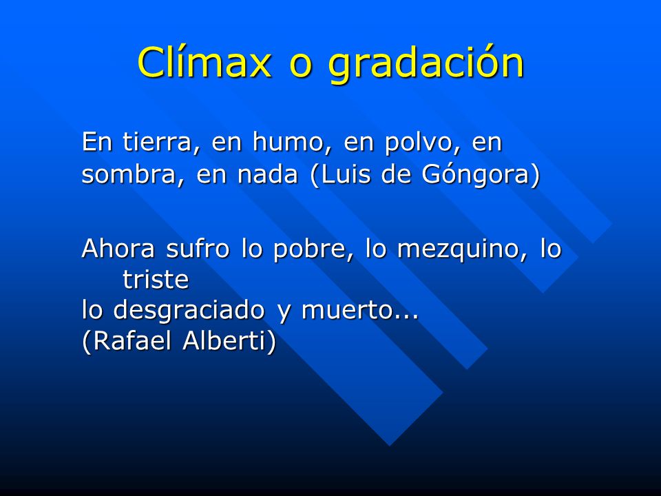 Clímax o gradación En tierra, en humo, en polvo, en sombra, en nada (Luis de Góngora)
