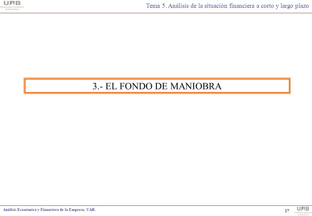 3.- EL FONDO DE MANIOBRA Análisis Económico y Financiero de la Empresa. UAB.