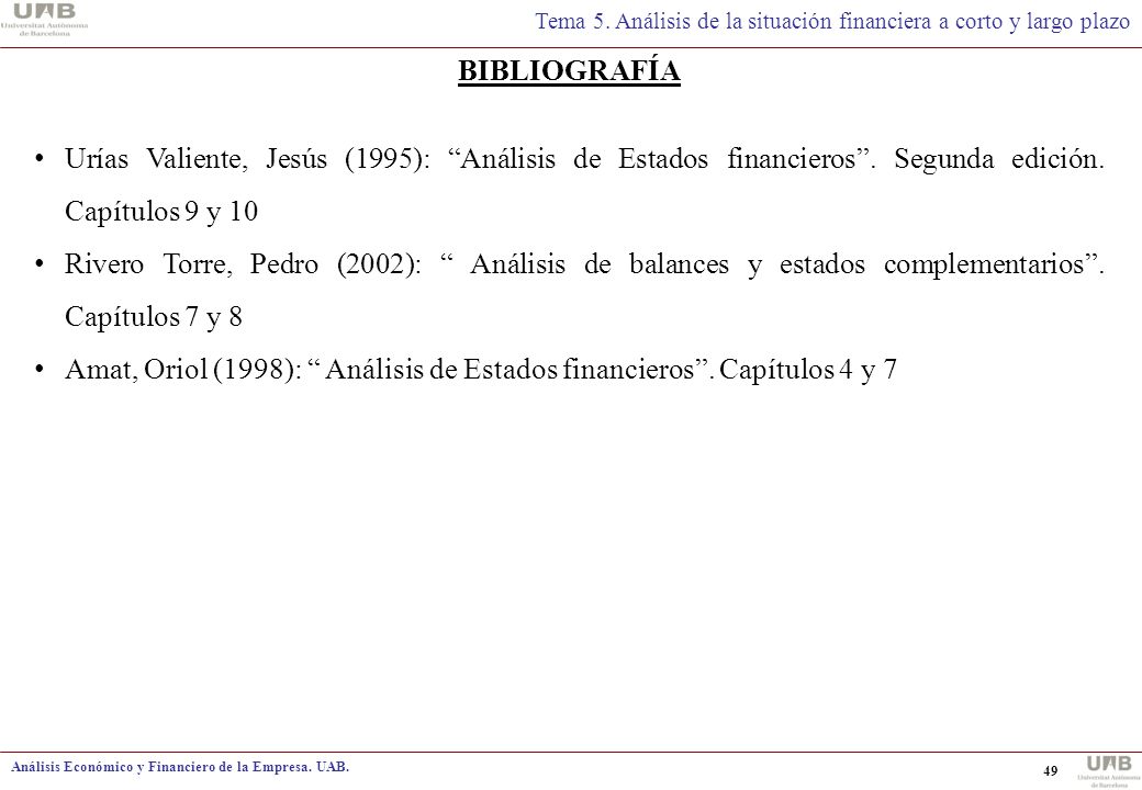 BIBLIOGRAFÍA Urías Valiente, Jesús (1995): Análisis de Estados financieros . Segunda edición. Capítulos 9 y 10.