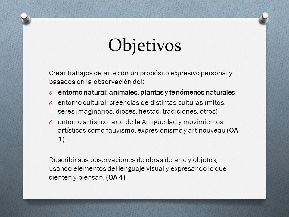 Objetivos Crear trabajos de arte con un propósito expresivo personal y basados en la observación del: