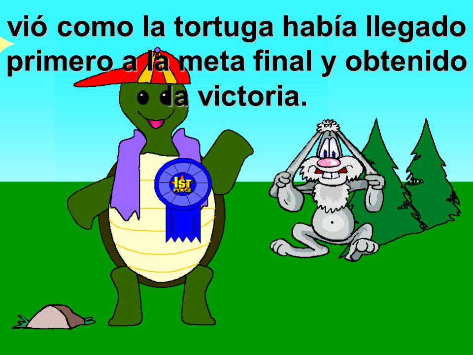 vió como la tortuga había llegado primero a la meta final y obtenido la victoria.