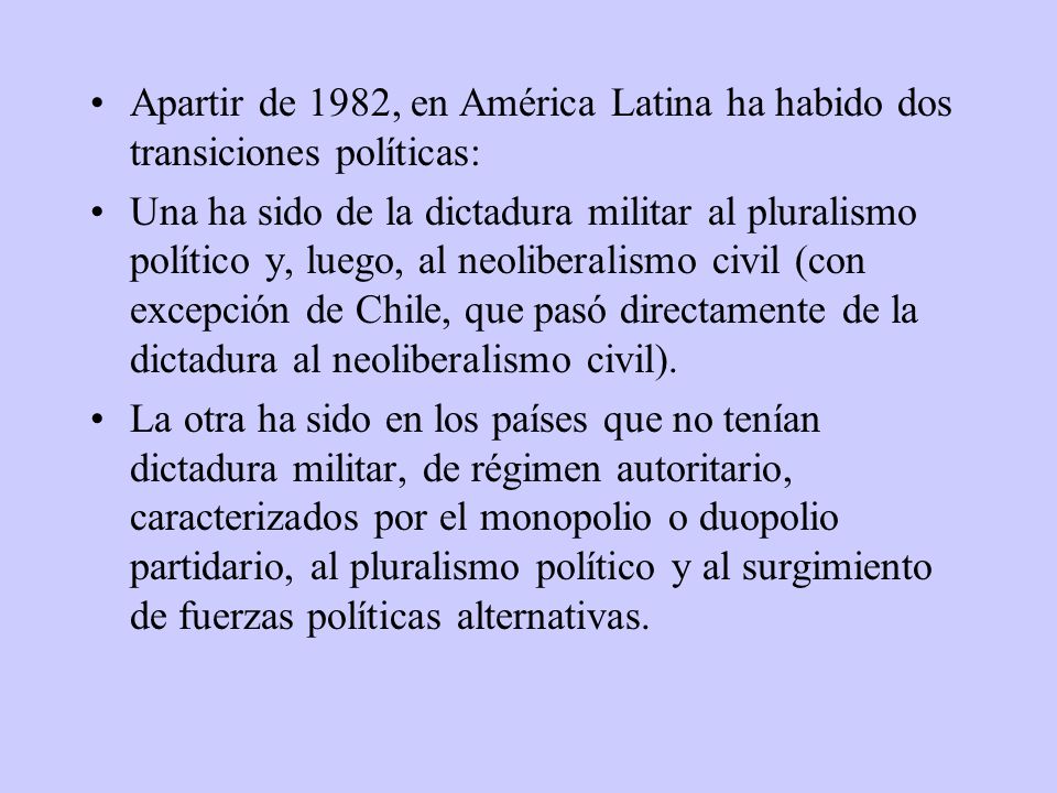 Apartir de 1982, en América Latina ha habido dos transiciones políticas: