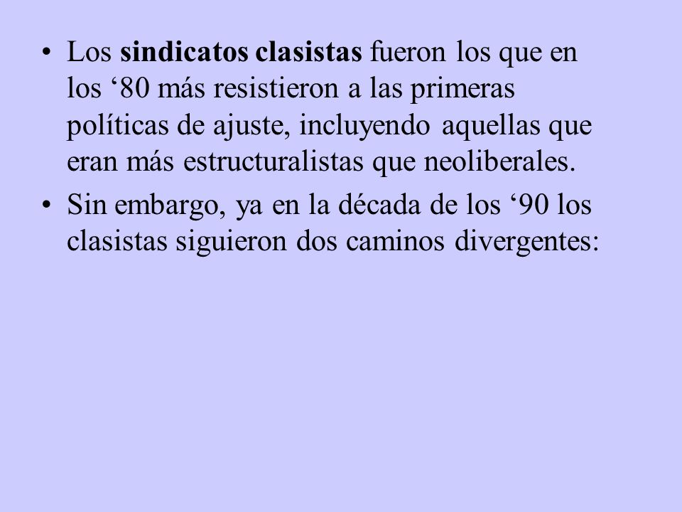 Los sindicatos clasistas fueron los que en los ‘80 más resistieron a las primeras políticas de ajuste, incluyendo aquellas que eran más estructuralistas que neoliberales.