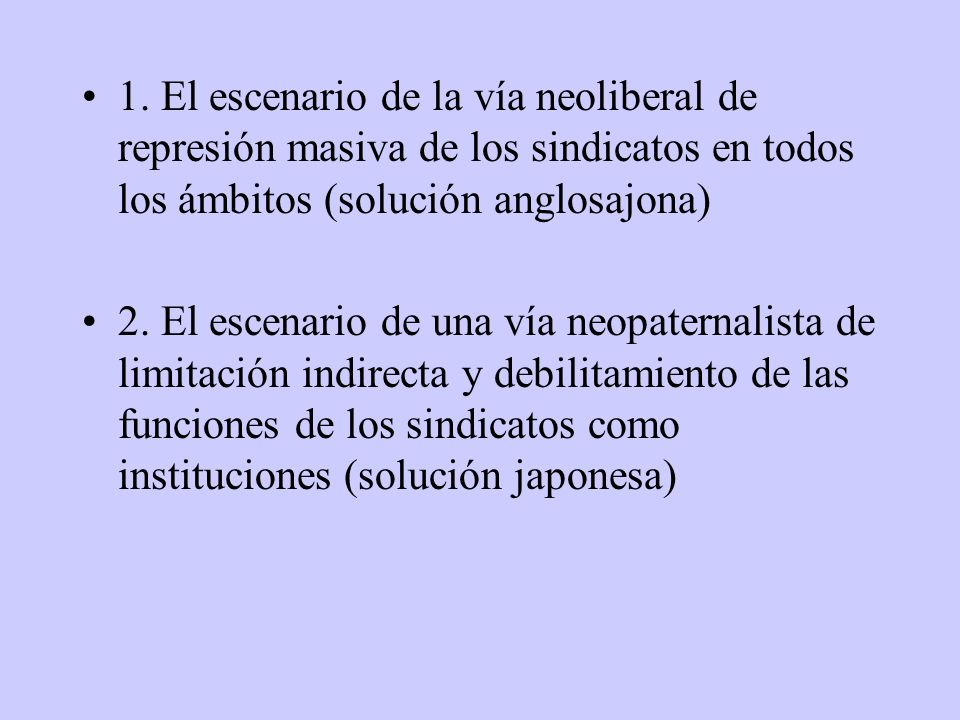 1. El escenario de la vía neoliberal de represión masiva de los sindicatos en todos los ámbitos (solución anglosajona)