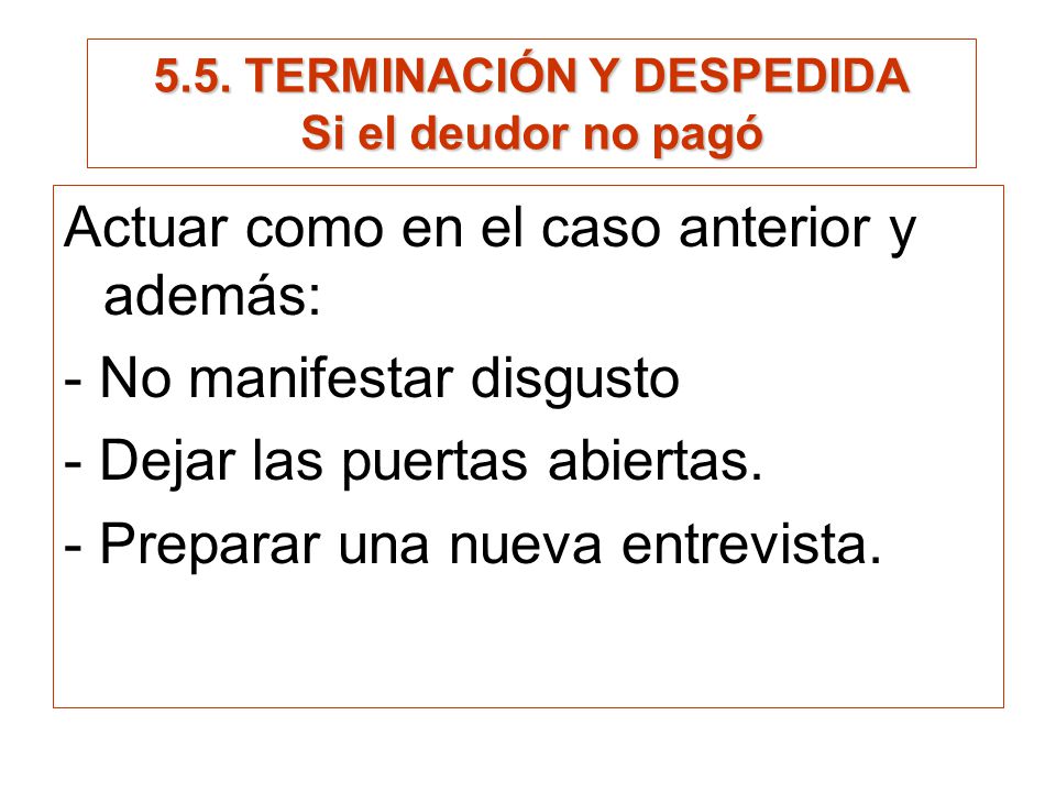 5.5. TERMINACIÓN Y DESPEDIDA Si el deudor no pagó