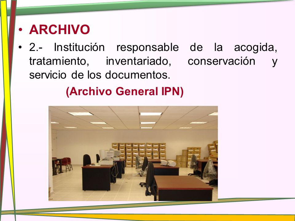 ARCHIVO 2.- Institución responsable de la acogida, tratamiento, inventariado, conservación y servicio de los documentos.