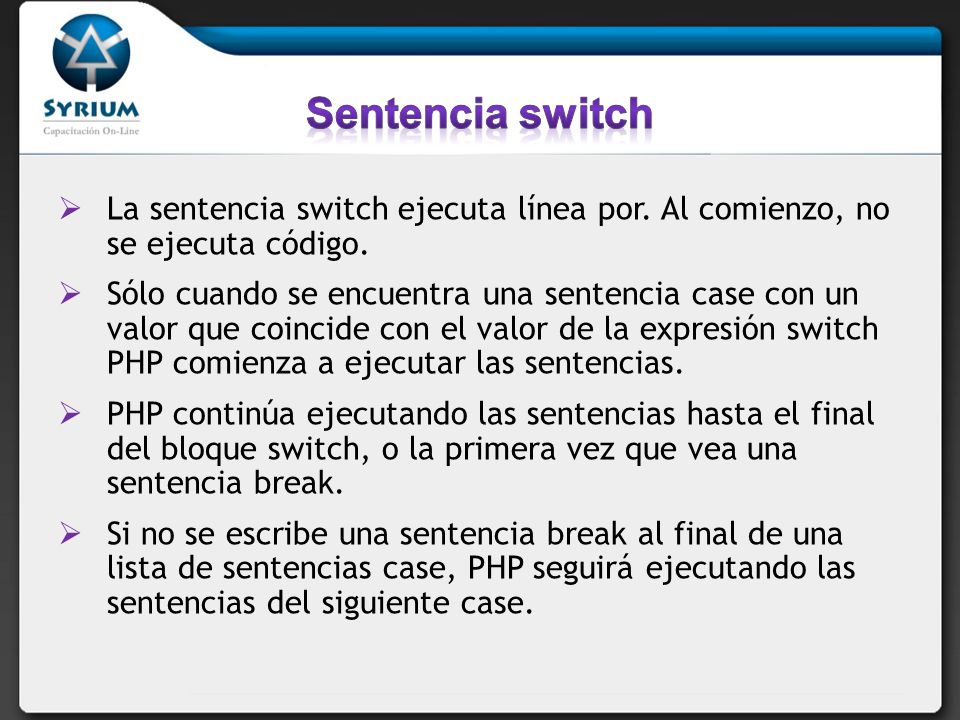 Sentencia switch La sentencia switch ejecuta línea por. Al comienzo, no se ejecuta código.