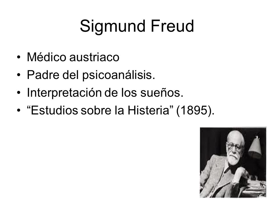 Sigmund Freud Médico austriaco Padre del psicoanálisis.