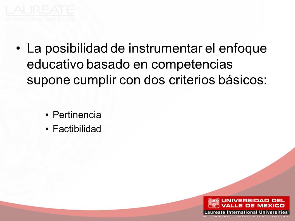 La posibilidad de instrumentar el enfoque educativo basado en competencias supone cumplir con dos criterios básicos: