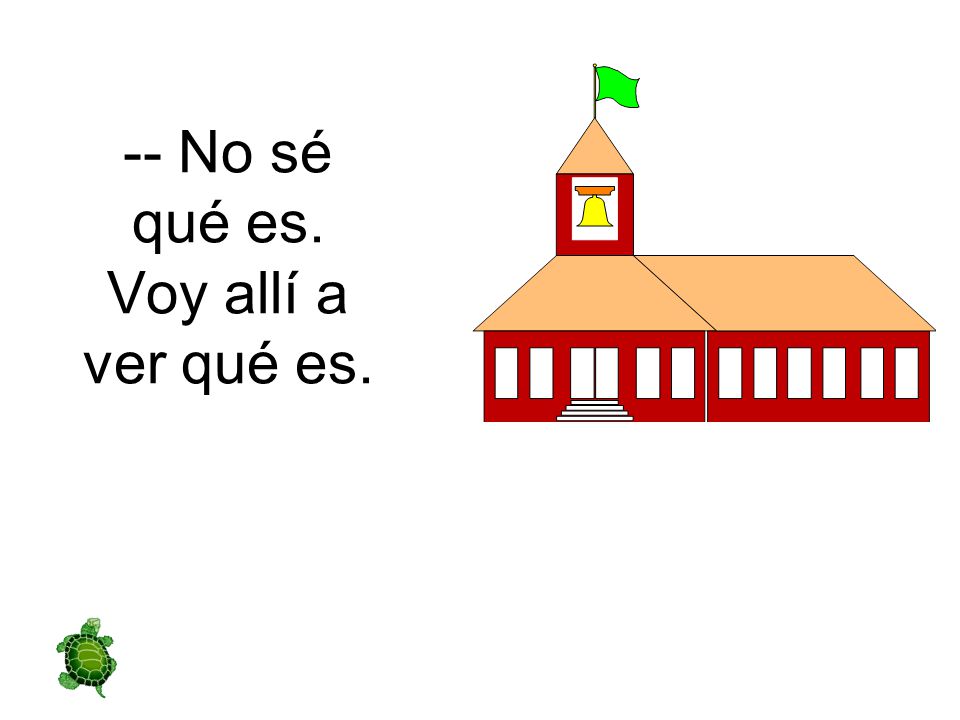 -- No sé qué es. Voy allí a ver qué es.