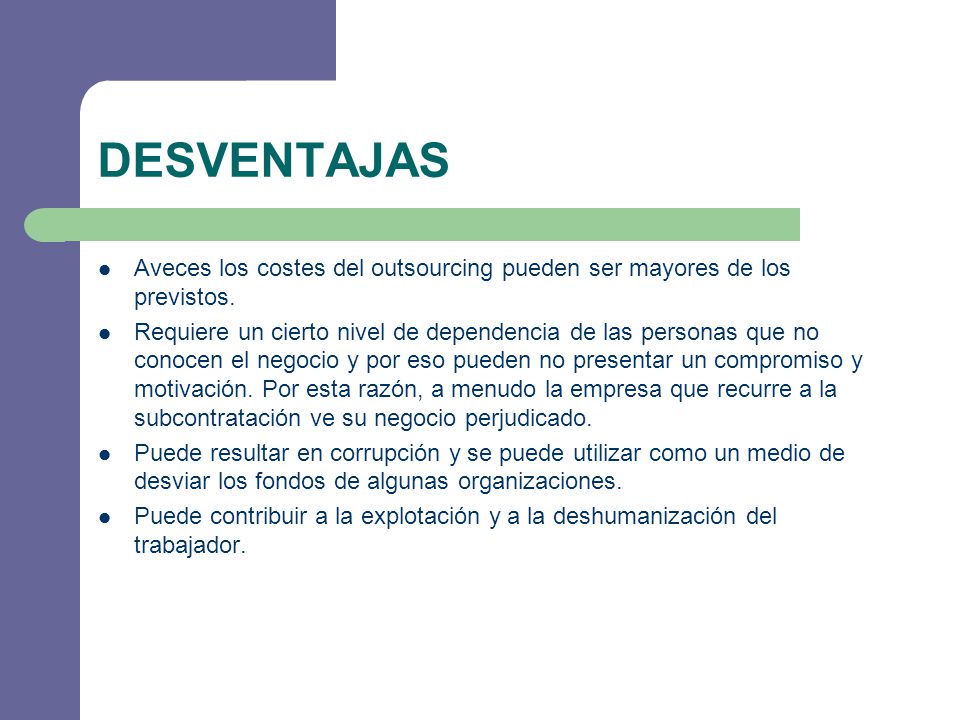 DESVENTAJAS Aveces los costes del outsourcing pueden ser mayores de los previstos.