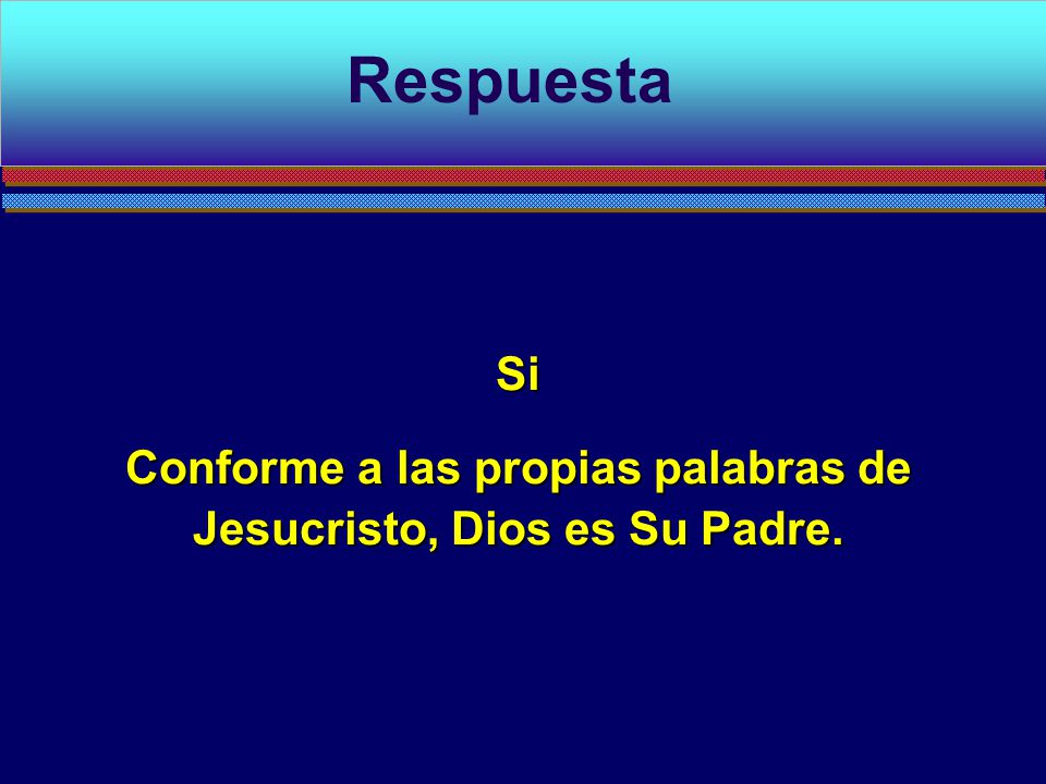 Conforme a las propias palabras de Jesucristo, Dios es Su Padre.