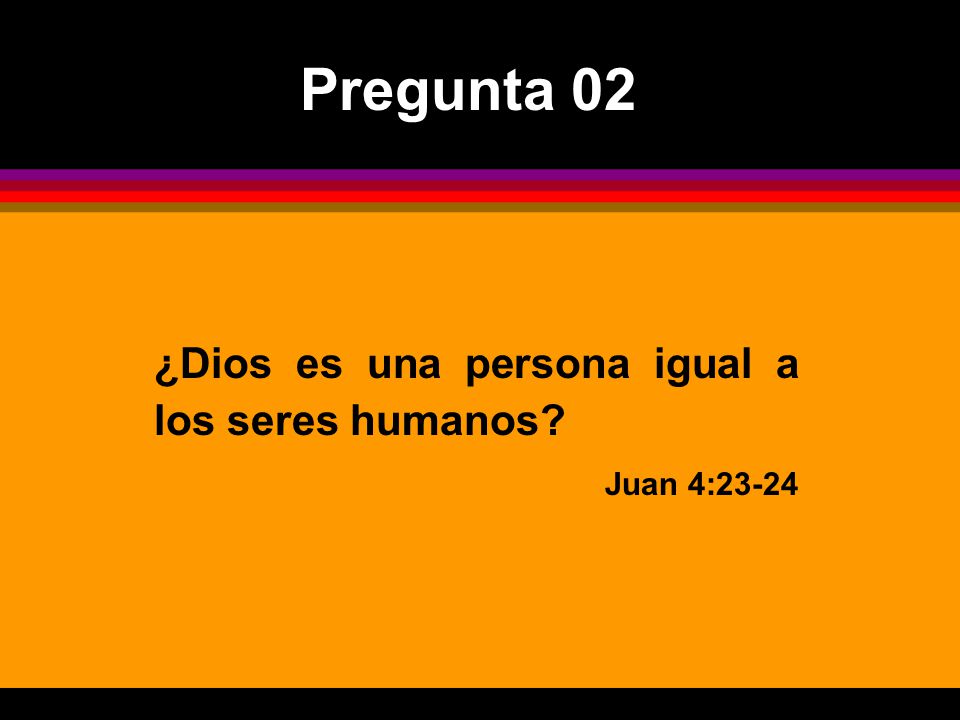 Pregunta 02 ¿Dios es una persona igual a los seres humanos