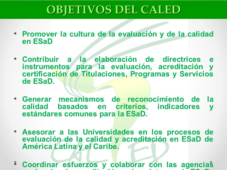 OBJETIVOS DEL CALED Promover la cultura de la evaluación y de la calidad en ESaD.