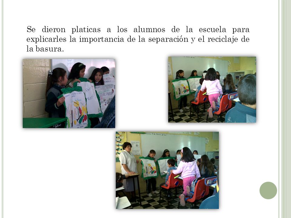 Se dieron platicas a los alumnos de la escuela para explicarles la importancia de la separación y el reciclaje de la basura.