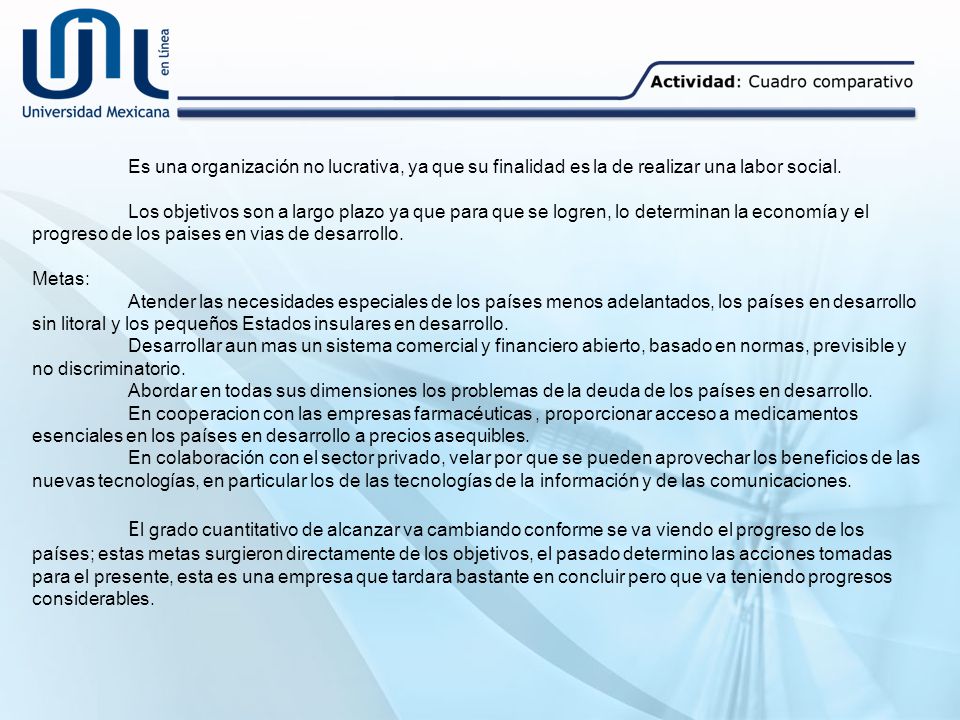 Es una organización no lucrativa, ya que su finalidad es la de realizar una labor social.
