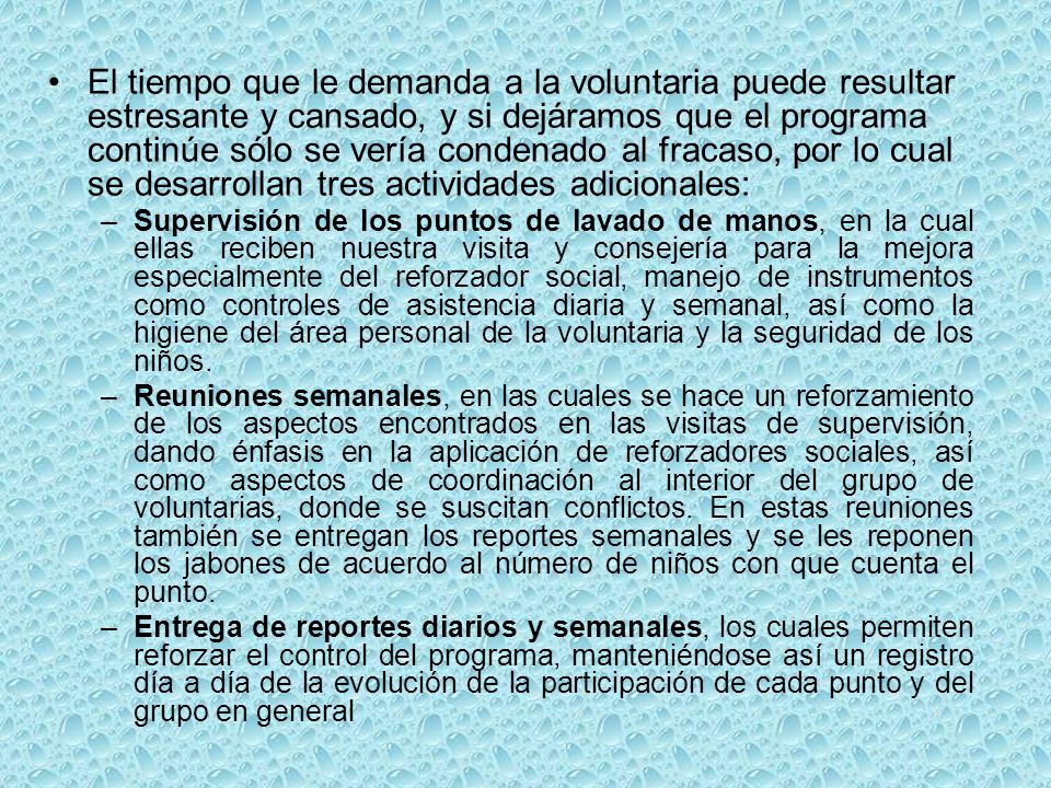 El tiempo que le demanda a la voluntaria puede resultar estresante y cansado, y si dejáramos que el programa continúe sólo se vería condenado al fracaso, por lo cual se desarrollan tres actividades adicionales: