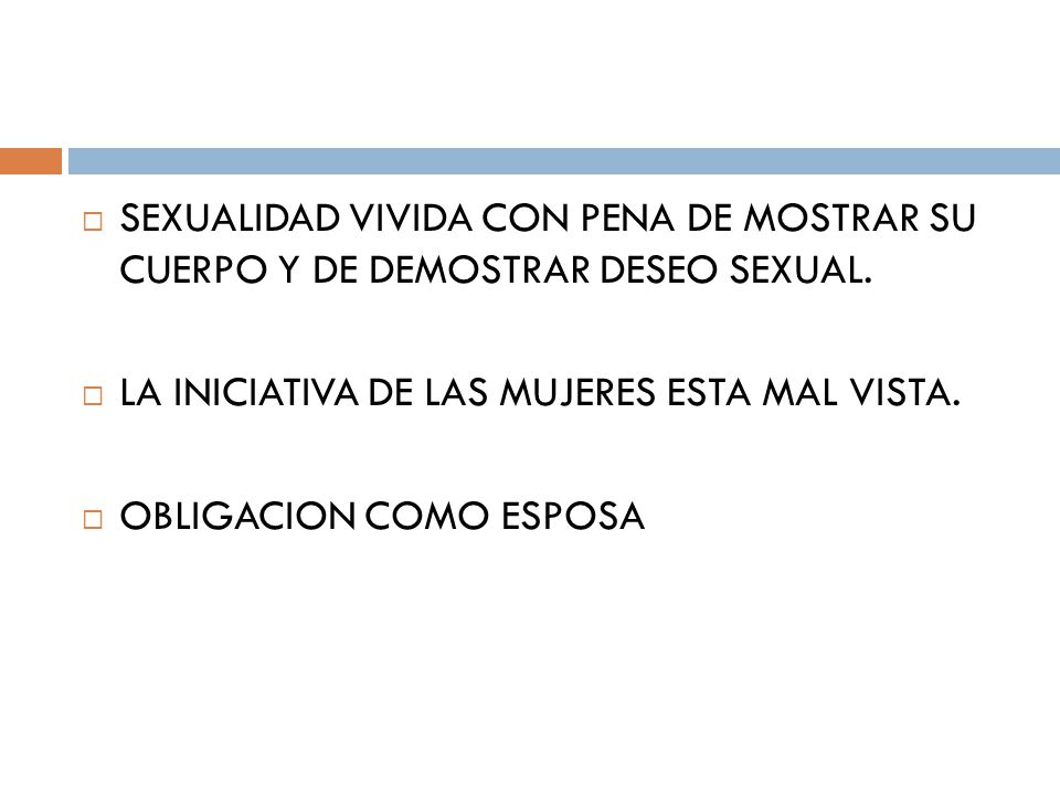 SEXUALIDAD VIVIDA CON PENA DE MOSTRAR SU CUERPO Y DE DEMOSTRAR DESEO SEXUAL.